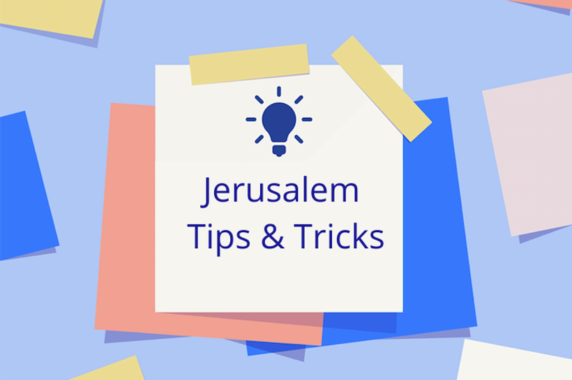 Jerusalem Tips & Tricks: Part 2